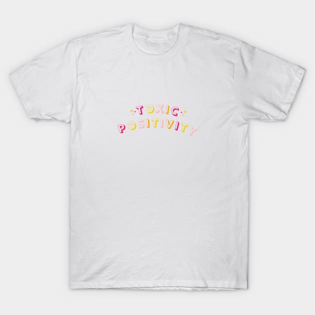 Toxic Positivity T-Shirt by Taylor Thompson Art